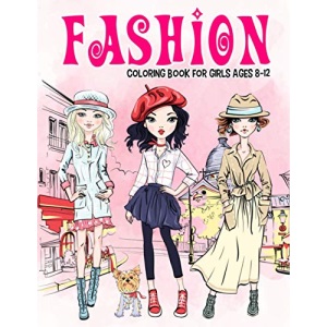 Fashion Coloring Book for Girls Ages 8-12: Gorgeous Beauty Style Fashion Design Coloring Book for Kids, Girls and Teens: 13 (Kids Coloring Books)