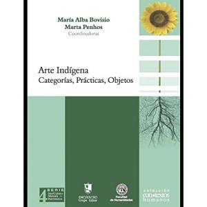 Arte indígena: Categorías, prácticas, objetos.