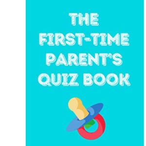 The First-Time Parent’s Quiz Book: A Quiz Per Week to Guide Parents-To-Be Through Pregnancy & Beyond