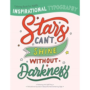 Inspirational Typography Coloring Book For Adults: Stars can't shine without darkness: 1