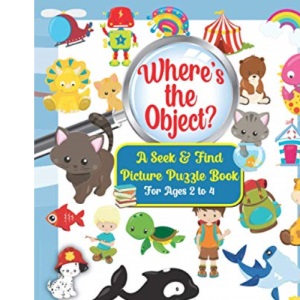 Where’s the Object? A Seek & Find Picture Puzzle Book For Kids Ages 2 to 4: A Fun Activity Book for Children’s Observation, Memory and Engagement Skills