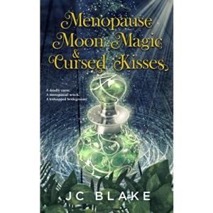 Menopause, Moon Magic, & Cursed Kisses: A Midlife Paranormal Women's Fiction Mystery (Menopause, Magick, Mystery)