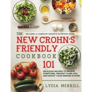 The New Crohn's Friendly Cookbook: 101 Delicious Recipes to Relieve Symptoms, Prevent Flare-Ups, and Boost Your Immune System - Includes a Complete Crohn’s Nutrition Guide