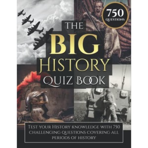 The Big History Quiz Book: Test Your History Knowledge With 750 Challenging Questions Covering All Periods of History (History Activity Books)