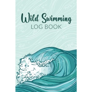 Wild Swimming Log Book: Keep Track of Your Outdoor Swims (Gift Idea for Cold Water Swimmers & Triathletes)