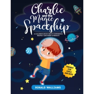 Charlie and the Magic Spaceship: A Children's Book about Confidence, Respect and Inner-Strength | Present for Girls and Boys