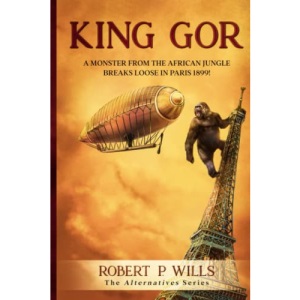 King Gor: A Monster from the African Jungle Breaks Loose in Paris 1899 (Alternatives)