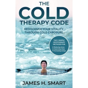 The Cold Therapy Code: Rediscover Your Vitality Through Cold Exposure - The 3 Simple Cryotherapy Methods for Reducing Stress, Improving Sleep, and Increasing Energy