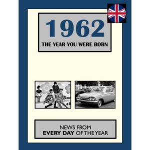 1962 The Year You Were Born: News From Every Day Of The Year (How Times Have Changed)