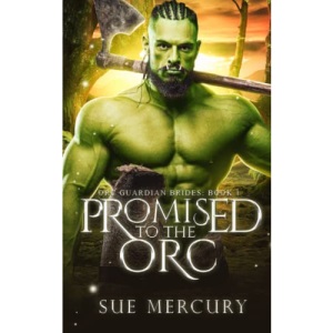 Promised to the Orc: A Fantasy Monster Romance: 1 (Orc Guardian Brides)