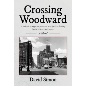 Crossing Woodward: A tale of arrogance, murder and justice during the WWII-era in Detroit