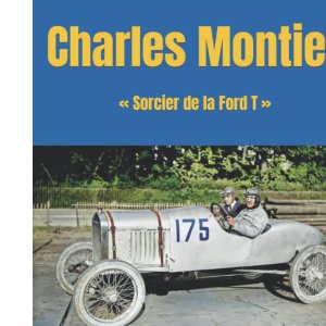 Charles Montier: Sorcier de la Ford T