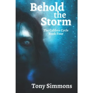 Behold the Storm: Book Four of The Caliban Cycle: 4