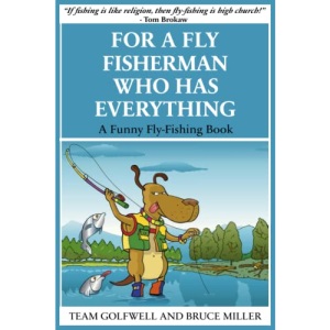 For a Fly FIsherman Who Has Everything: A Funny Fly-Fishing Book (For People Who Have Everything Series)