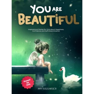 You Are Beautiful: Inspirational Stories for Girls about Happiness, Confidence and Self-Determination | Present for Girls