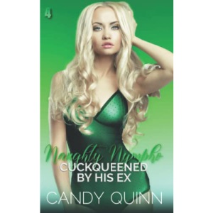 Cuckqueened by his Ex: 4 (Naughty Nympho)