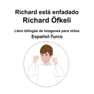Español-Turco Richard está enfadado / Richard Öfkeli Libro bilingüe de imágenes para niños