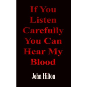 If You Listen Carefully You Can Hear My Blood: a poetic exploration of life in general