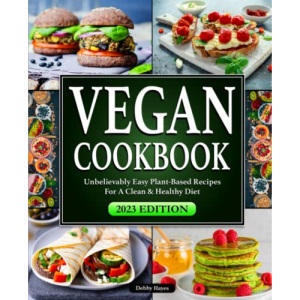 Vegan Cookbook: Unbelievably Easy Plant-Based Recipes for a Clean & Healthy Diet | Full 28-Day Meal Plan Included