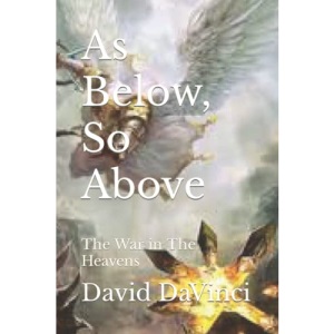 As Below, So Above: The War in The Heavens (Human Evolution, Elevation, and Ascension)