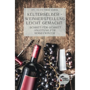 Kelterselber -Weinherstellung leicht gemacht: Schritt-für-Schritt Anleitung für Hobbywinzer