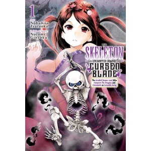 The Skeleton Enchanted by the Cursed Blade, Vol. 1: The Greatest Demon Lord, Who Conquers the Dungeon and Commands an Invincible Army