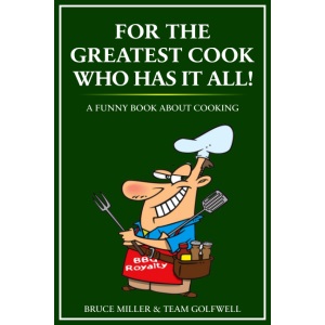 For the Greatest Cook Who Has It All!: A Funny Book About Cooking (For People Who Have Everything Series)