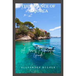 THE ESSENCE OF MAJORCA: A TRAVEL PREPARATION GUIDE
