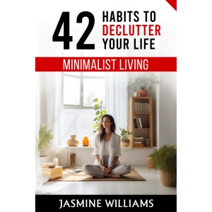 Minimalist Living: 42 Habits to Declutter Your Life