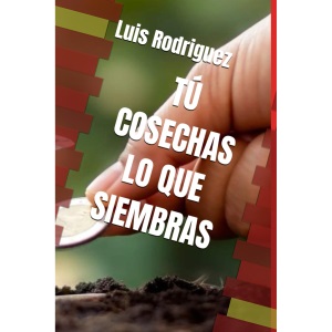 TÚ COSECHAS LO QUE SIEMBBRAS