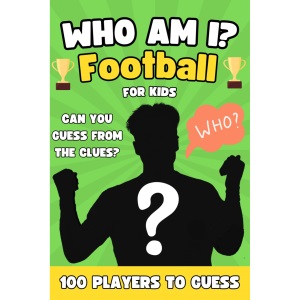 Who Am I Football Book For Kids: Can You Guess All 100 Players From The Clues? A Football Activity Book For Kids