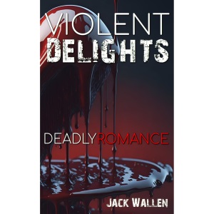 Violent Delights: Deadly Romance: 1