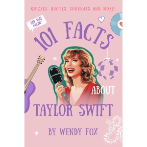 101 Facts About Taylor Swift: Quizzes, Quotes, Journals, and More!