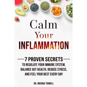 Calm Your Inflammation: 7 Proven Secrets to Regulate Your Immune System, Balance Gut Health, Reduce Stress, and Feel Your Best Every Day