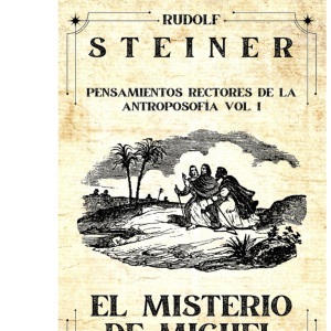 El misterio de Miguel: Pensamientos Rectores de la Antroposofía Vol. I