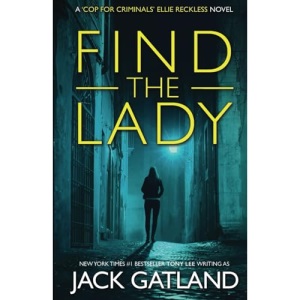 Find The Lady: A British Murder Mystery (Ellie Reckless Crime Thrillers Book 4) (Cop For Criminals Ellie Reckless)