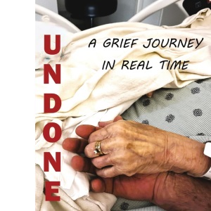 Undone: A Grief Journey in Real Time: 0