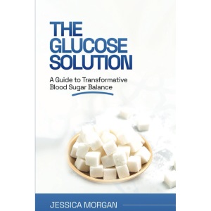 The Glucose Solution: A Guide to Transformative Blood Sugar Balance