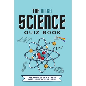 The Mega Science Quiz Book: Over 800 Multiple-Choice Trivia Questions On All Things Science