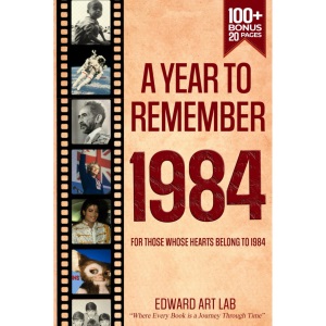 A Year to Remember 1984: The Year You Were Born or Got Married, News Throughout the Year 1984, Time to Travelling Memorial Book, All Important ... Guide: Flashback Series of Memorial Books)