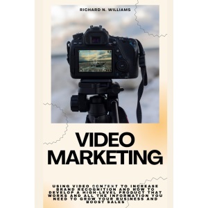 VIDEO MARKETING: USING VIDEO CONTENT TO INCREASE BRAND RECOGNITION AND HOW TO DEVELOP A HIGH-LEVEL PRODUCT THAT WORKS AND ALL THE INFORMATION YOU NEED ... INNOVATING BUSINESSES & VENTURES SECRETS)