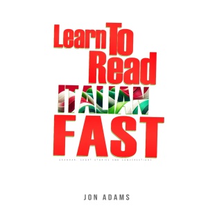 Learn To Read Italian Fast: Grammar, Short Stories, Conversations and Signs and Scenarios to speed up Spanish Learning: 4 (Learn Languages Fast)