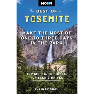 Moon Best of Yosemite (Second Edition): Make the Most of One to Three Days in the Park (Moon Best of Travel Guide)