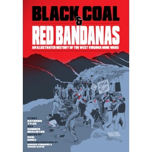 Black Coal and Red Bandanas: An Illustrated History of the West Virginia Mine Wars (Working Class History)