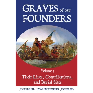 Graves of Our Founders Volume 3: Their Lives, Contributions, and Burial Sites