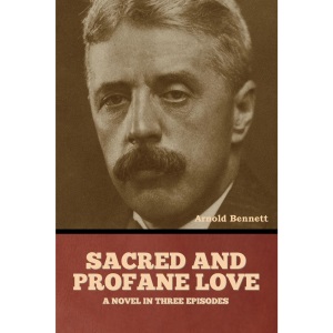Sacred and Profane Love: A Novel in Three Episodes
