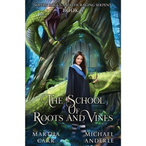 Sophie Briggs and the Raging Serpent: The School of Roots and Vines Book 8