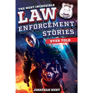 The Most Incredible Law Enforcement Stories Ever Told: 20 Inspiring True Tales of Heroism and Bravery from Real Cops