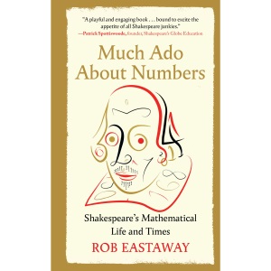 Much ADO about Numbers: Shakespeare's Mathematical Life and Times