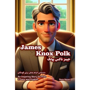 James Knox Polk: An Inspiring Story for Kids in Farsi and English